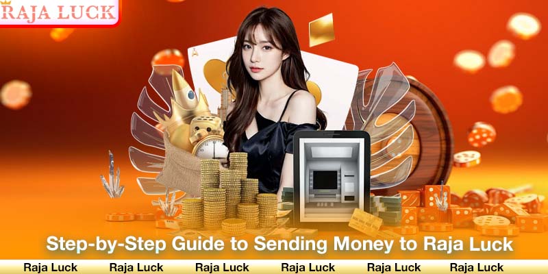 Step-by-Step Guide to Sending Money to Raja Luck